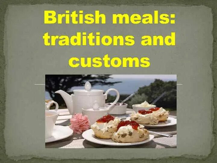 Read the text british meals. Топик british meals. great britain traditional meals. «british meals -eating traditions and customs». traditional eating in great britain.