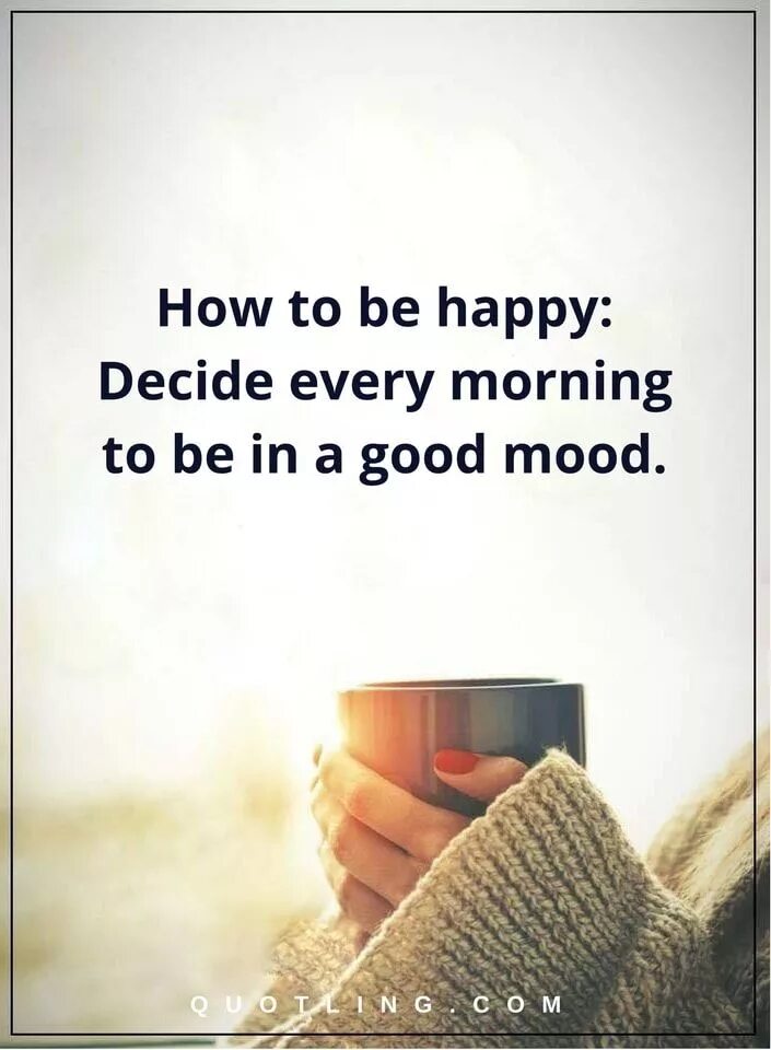 Be in a good mood. Good mood quotes. Quotes about mood. Quotes about good mood.