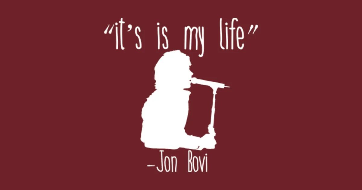 Бон джон итс май лайф. ИТС май лайф картинки. White-it's my Life(bon Jovi). Bon Jovi - it's my Life надпись. Jon Bovi.
