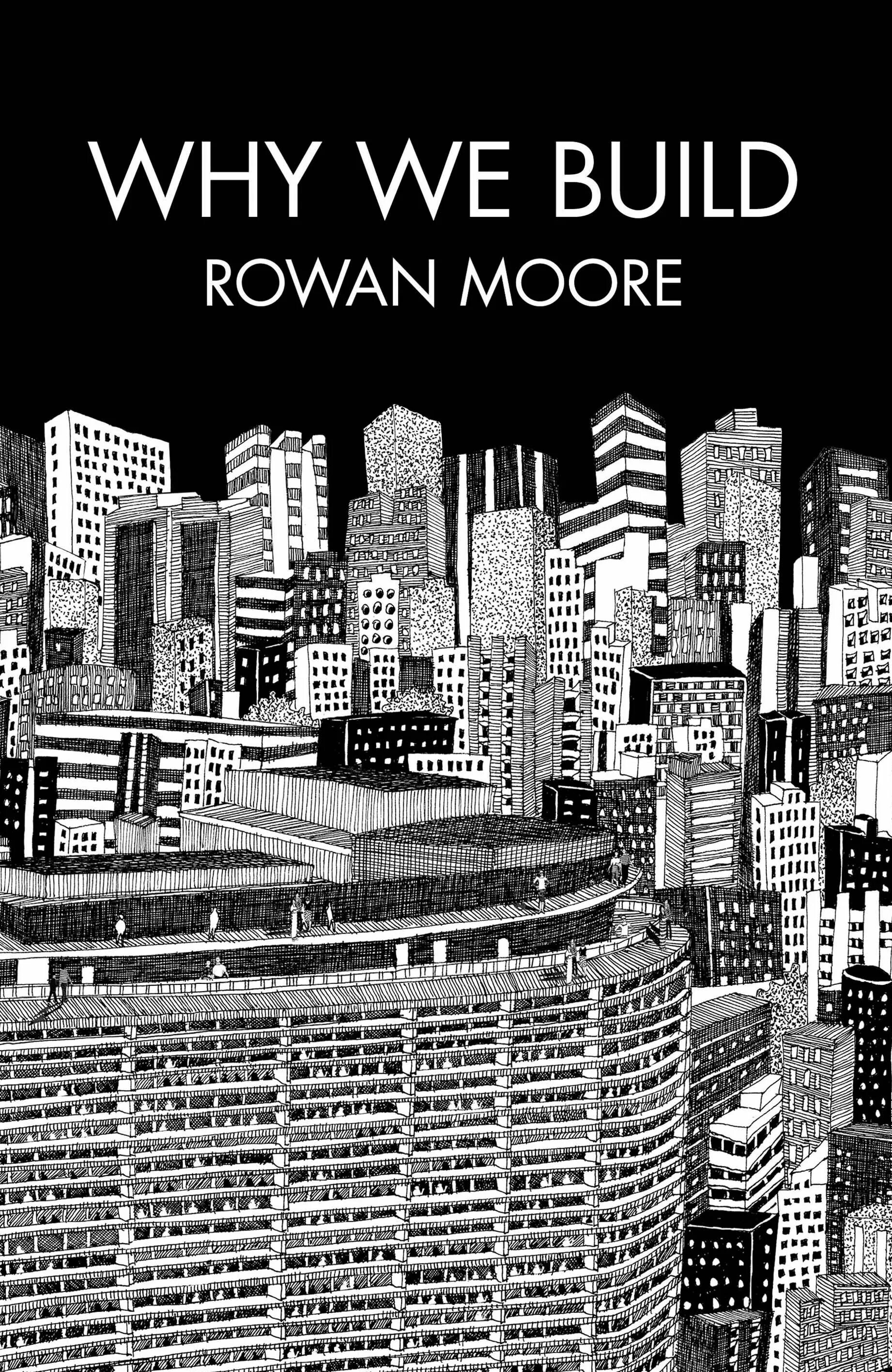We build because. Роуэн мур (rowan moore). we build. architecture foundation book. build by.