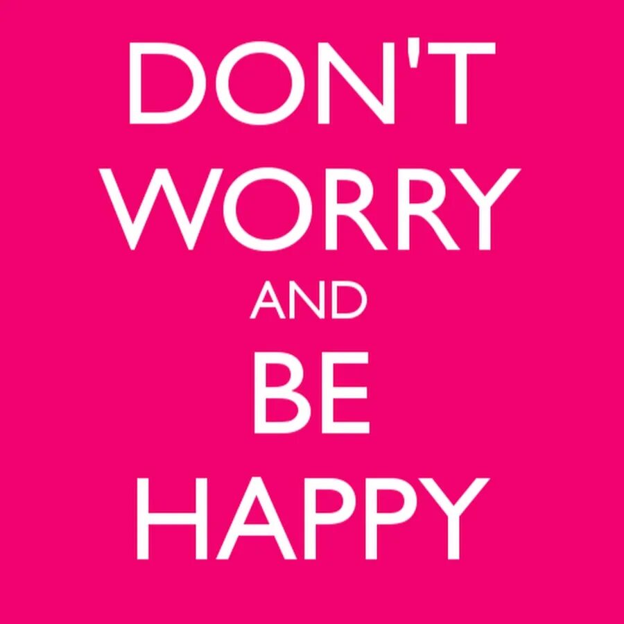 I won t to be happy. Don&#039;t worry be happy. надпись don&#039;t worry be happy. don&#039;t worry be happy картинки. don&#039;t worry be happy обои.