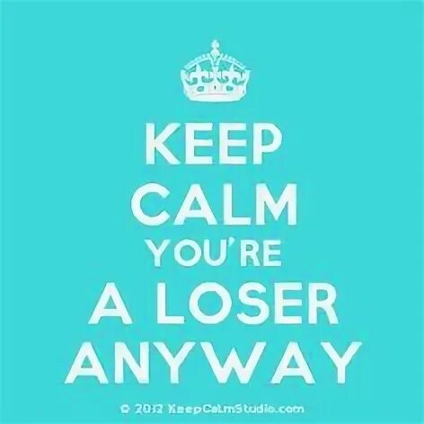 You re a loser