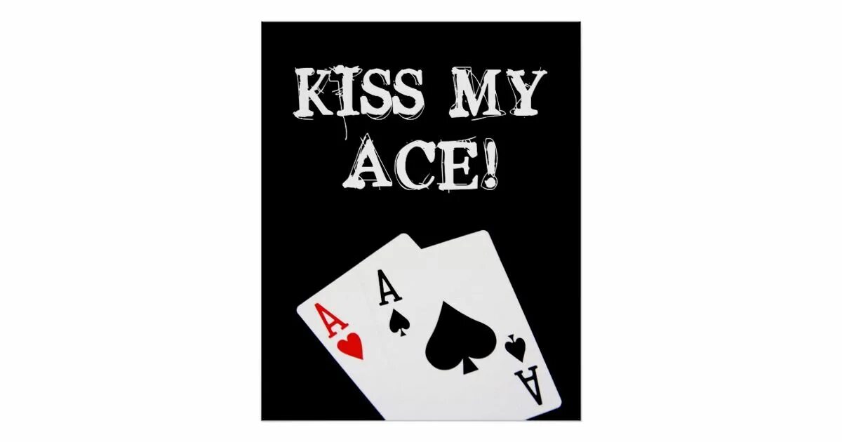 Kiss my as. Покер Постер. Покер Постер арт. Эйс в покере. Kiss my Ace плакат.