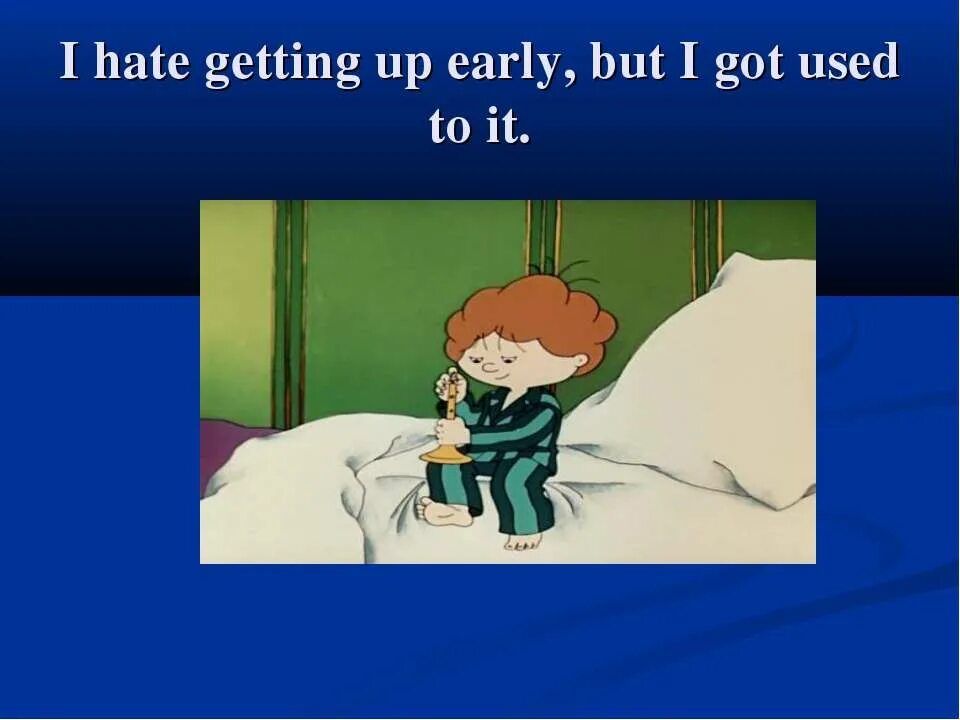 Does i get up early. My working day презентация. i get up very early. hate get up early girls pupils. mark hate getting up early.
