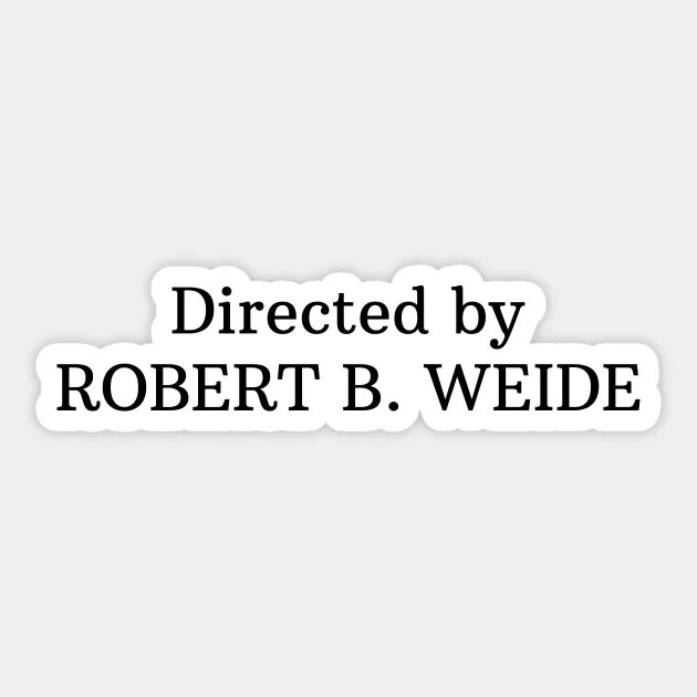 Directed by robert b weide мем. Директед бай роберт. надпись directed by robert b.. directed by robert b weide. надпись directed by robert b. weide.
