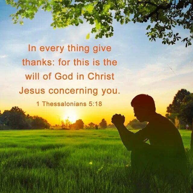 Give me thing. Bible Verses. Thessalonians 5 16-18. To give thanks to God.