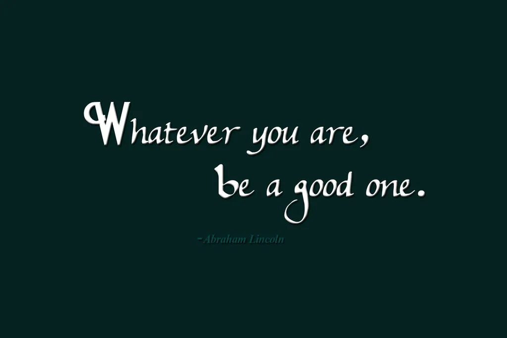 Whatever you are be a good one. Good one. Be the best of whatever you are. Whatever you are be a good one перевод. You want to be перевод на русский