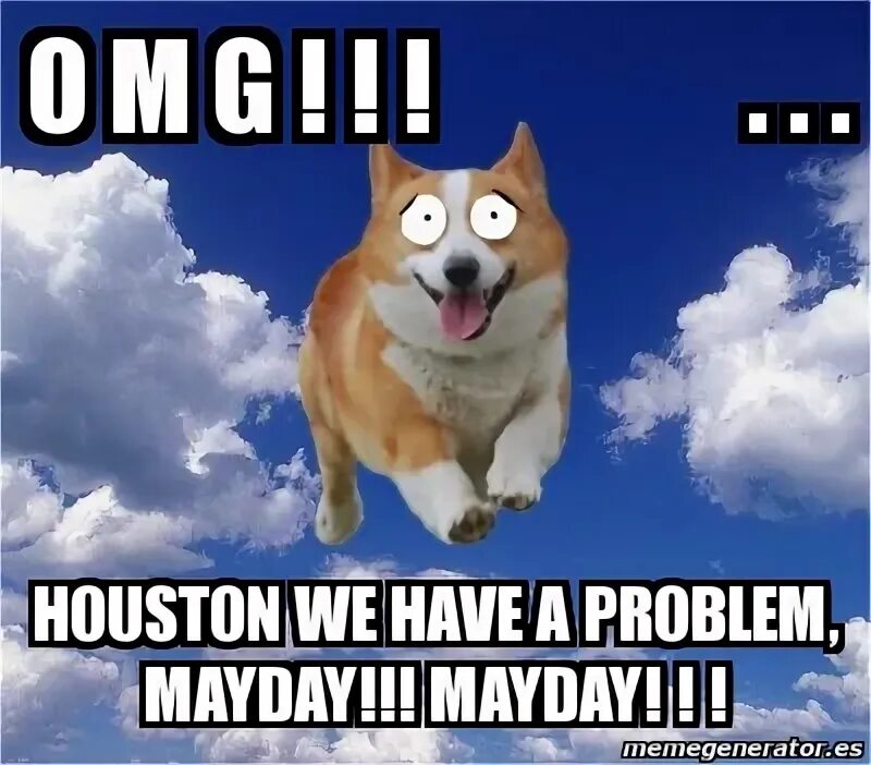 All we have problem. Хьюстон мем. хьюстон у нас проблемы мем. мейдей мем. houston we have a problem.