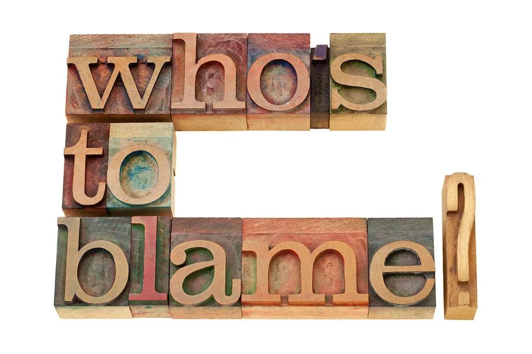 Who s to blame. Who s to blame