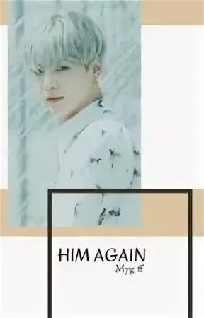 Him again
