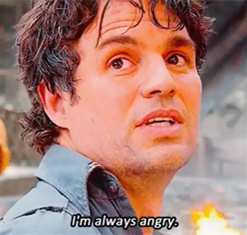 Always angry. I&#039;m always angry avengers.
