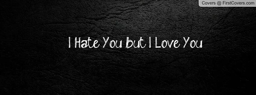 You want me you hate me. Надпись i hate you. I hate you картинки. I hate you i Love you обложка. Надпись i hate Love.