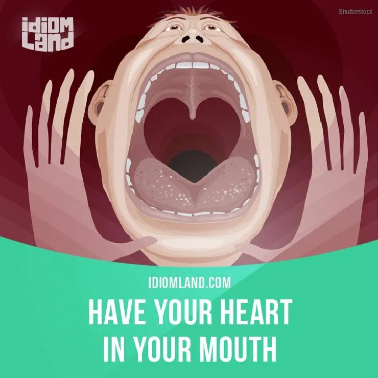 Как переводится рту. Heart in your mouth идиома. Have Heart in mouth идиома. Сердце во рту идиома. Heart was in my mouth idioms.