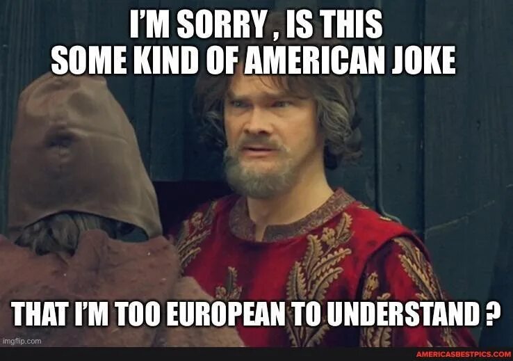 Too kind to me. American jokes. Худи "sorry, i don't understand". Understand этот joke. Some kind of.