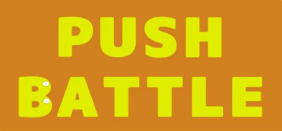 Push battle. Push it game. Push.