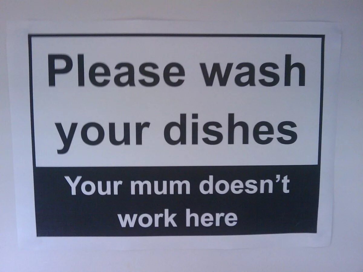 Your mum work. Wash your dishes. Clean up your mess and Wash your dishes табличка. Wash dishes funny pictures.