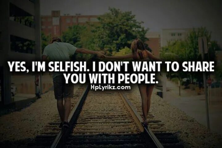 He is selfish. Selfish quotes. I. Selfish. Don't be Selfish. Quotes about being Selfish.