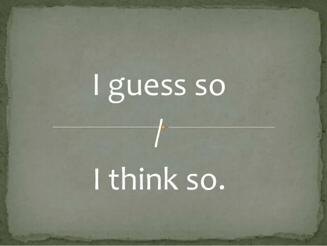 Перевод i think it s. I think i guess. think guess. think guess различие. i guess so.