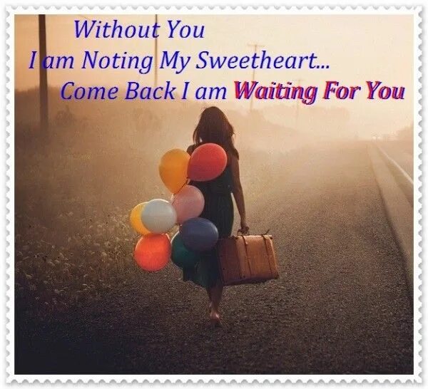 My wait is you. Love is waiting. waiting for you. waiting for my love. wait for me love.