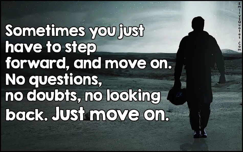 Step back and move forward quotes. Looking back moving on. Just move on. Back move. He had just back