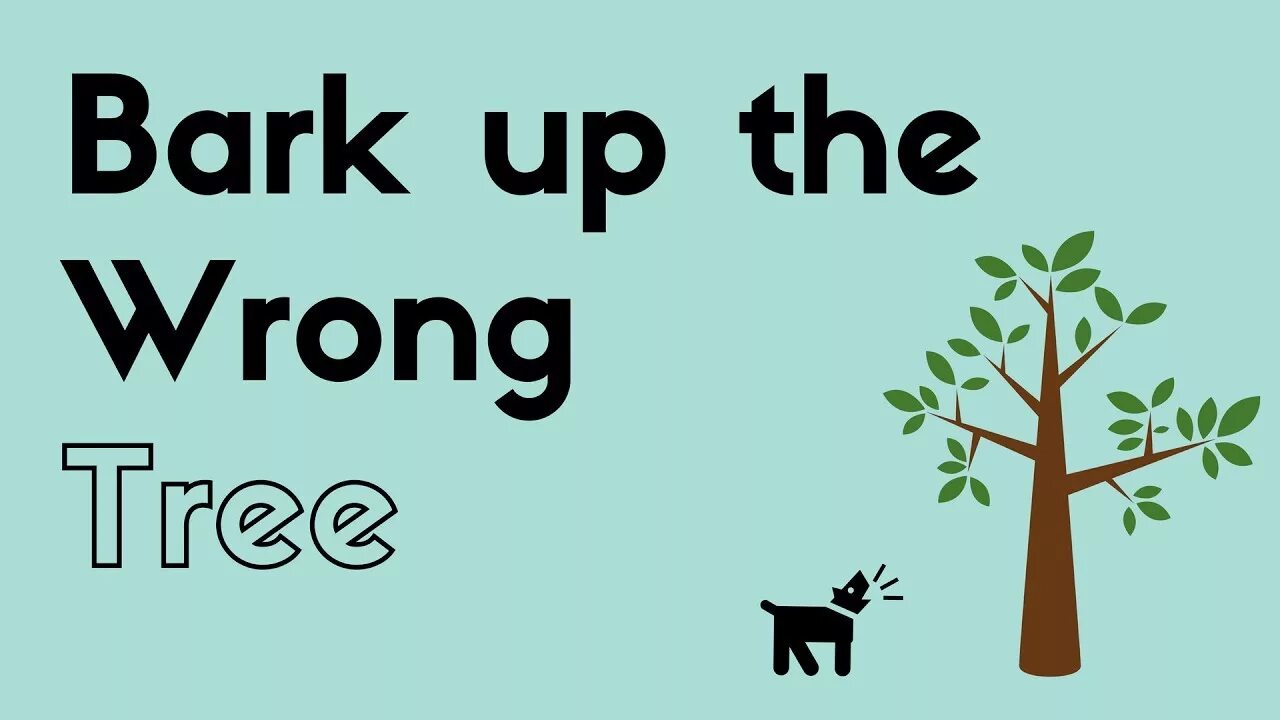 Barking up the wrong Tree идиома. To Bark up the wrong Tree. Bark up the wrong Tree idiom. Bark на английском.