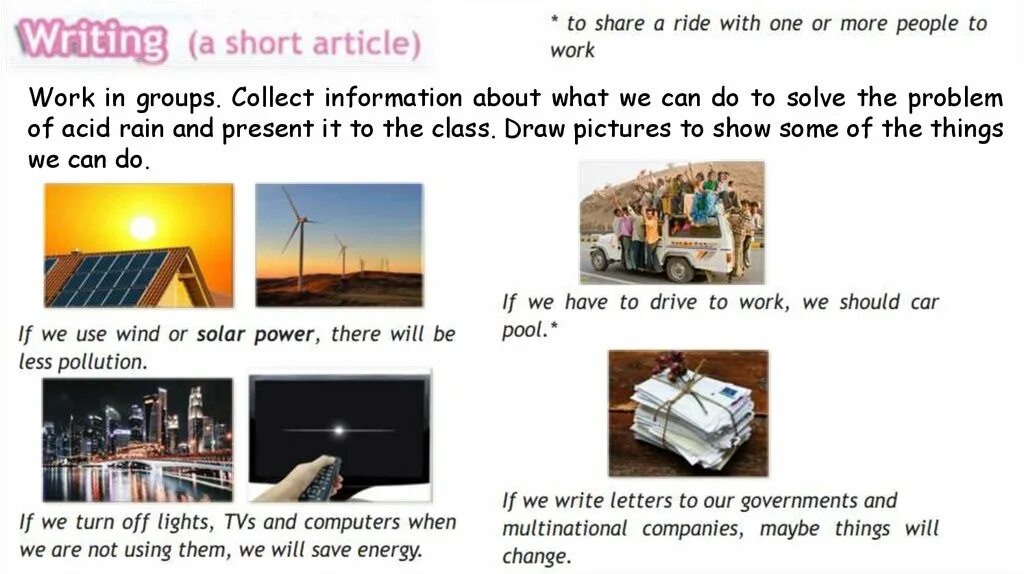 Information about what we can do to solve the problem of acid Rain. Work in Groups collect information using the Internet about what we can do to solve the problem. Work in Groups collect information using the Internet about what we can do to solve. What we can do acid Rain.