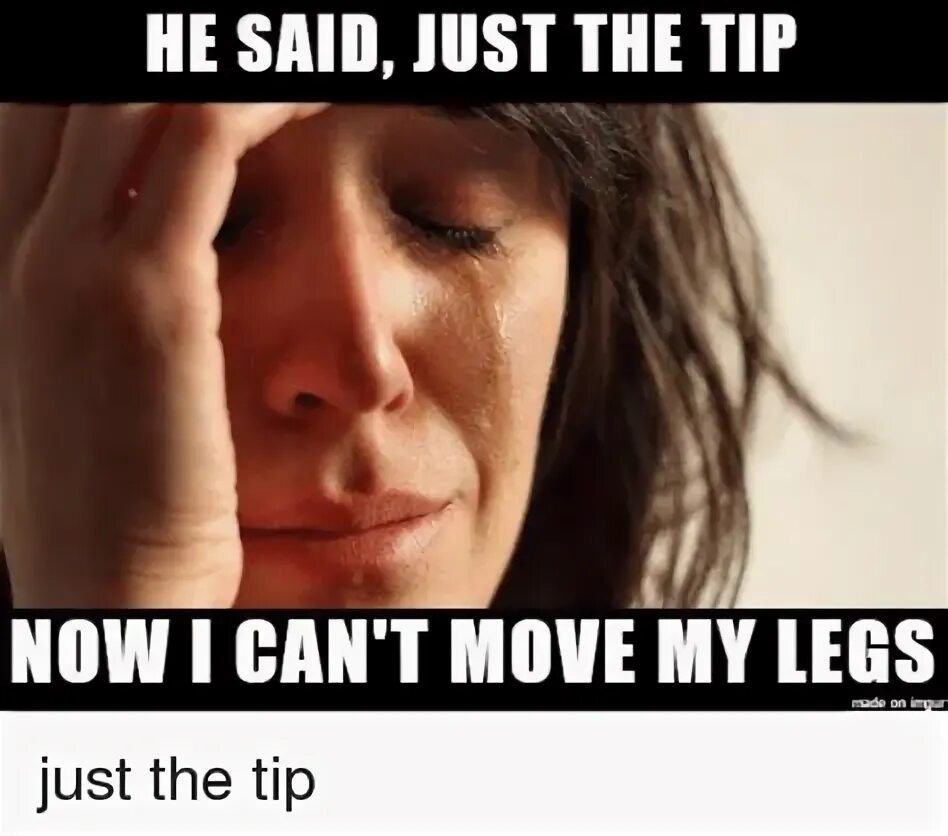 Just the Tip гиф. Just the Tip перевод. Cant move Мем. Tips can.