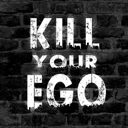 My life is to kill. Kill your Ego. Заставка Ego. Beat your Ego. Burst your Ego.