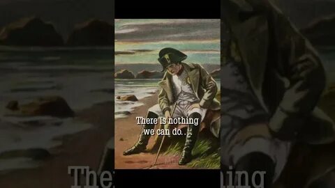 There is nothing we can do napoleon