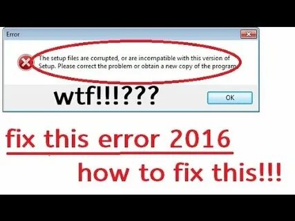 The setup files are corrupted