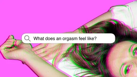 What Does An Orgasam Feel Like.