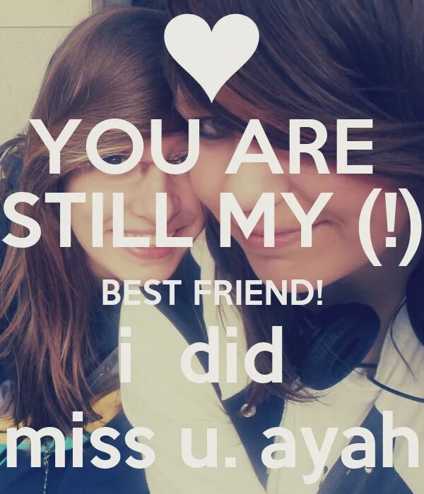 I miss doing. Miss you friend. I Miss you friend. I Miss you my friend. You are my best friend.