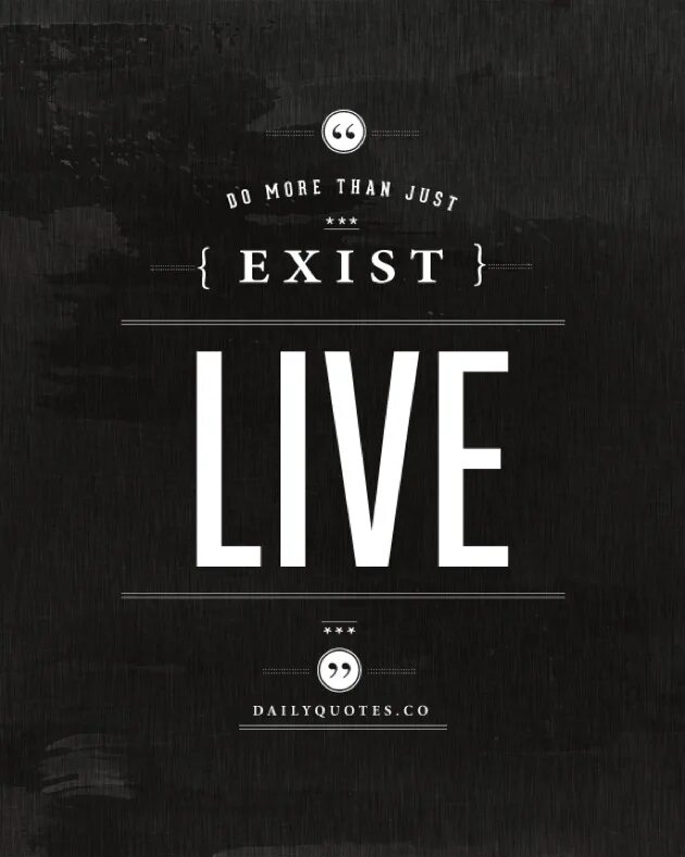 Do more. Just exist. Exist Live.