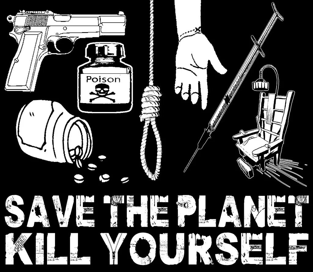 Save know save. Save the planet kill yourself. убей себя спаси планету. kill yourself kill yourself.