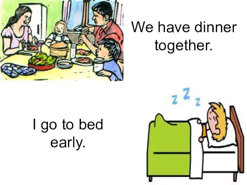 Have dinner together. Go to Bed early. Go to Bed early перевод. Daily Routine have dinner. Should go перевод