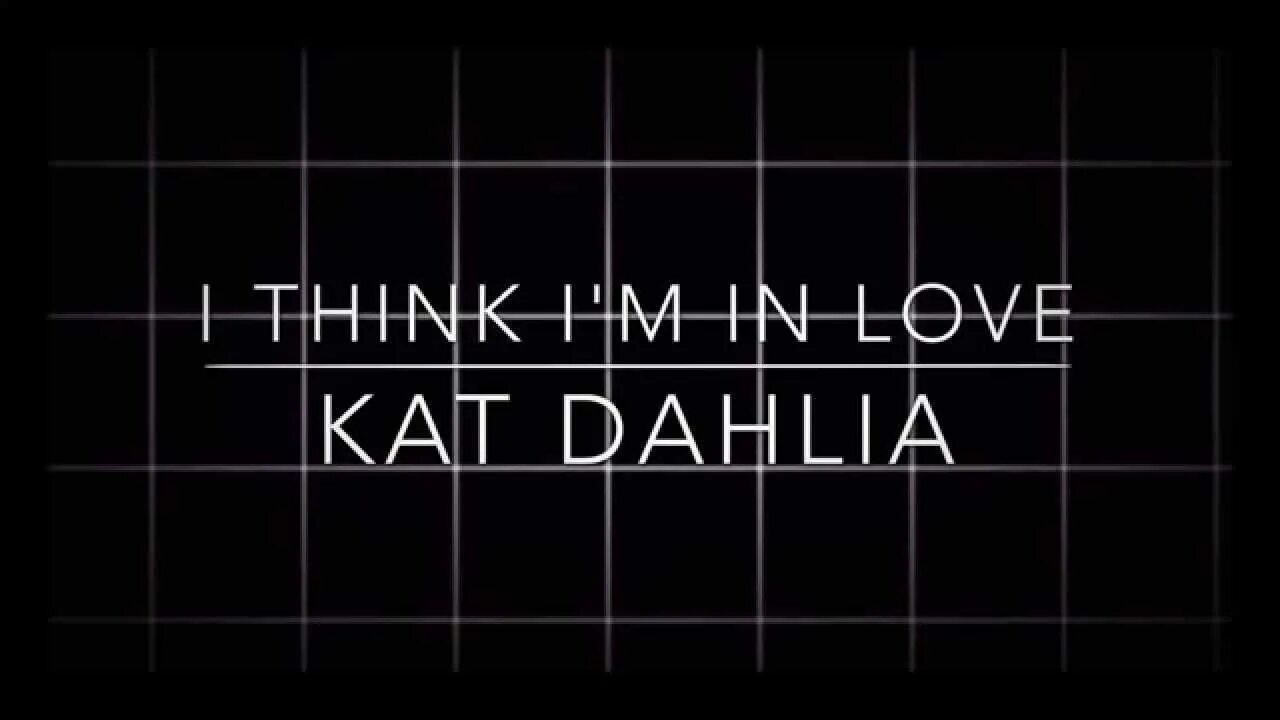 I think i know pretty. I think i&#039;m in love kat dahlia. i think love again. im in love. i m in love песня.