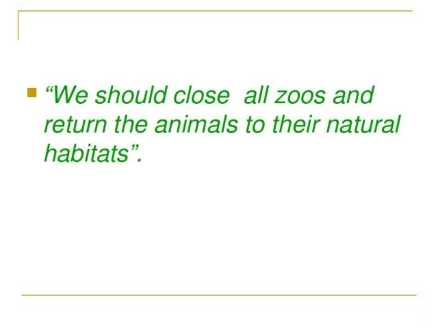 We should close all Zoos and Return the animals to their natural Habitats сочинение. Сочинение should we close all the Zoos and Return the animals to their Habitats.. Сочинение по теме keeping Wild animals as Pets. We should close all Zoos and Return animals Аргументы за и против.