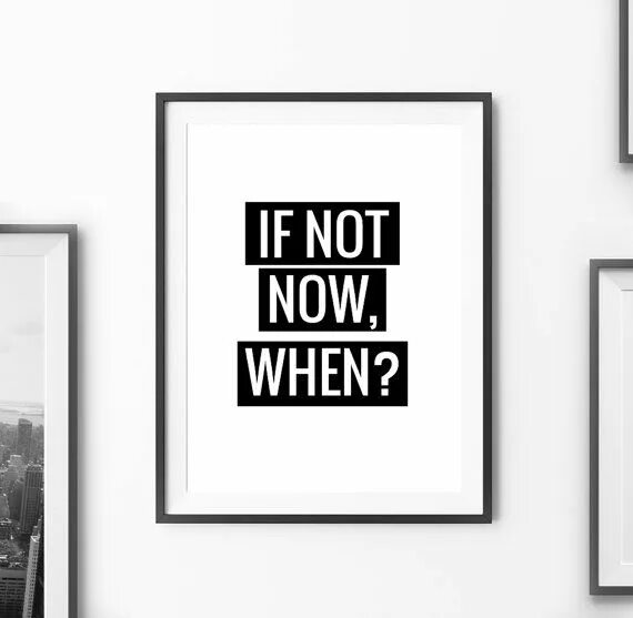 If not now when перевод. If not now when. if not now then when картина постер. if not now when тату. if not now then when обои.