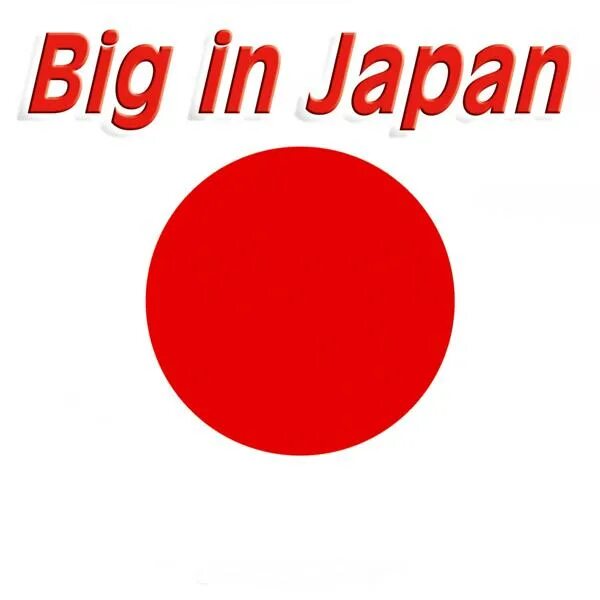 Big in japan обложка. Биг джапан. Big in japan обложка. Биг ин джапан оригинал. Big in japan.