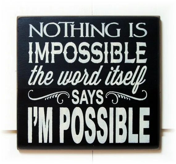 It is impossible to use. Nothing is impossible the word itself says. impossible is nothing. impossible i&#039;m possible. nothing is impossible оопик.