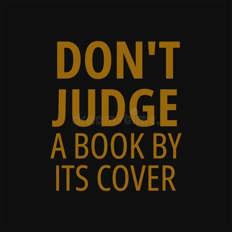 Don t judge book by its cover. Judge a book by its cover. don&#039;t judge a book by its cover. don&#039;t judge the book by cover.