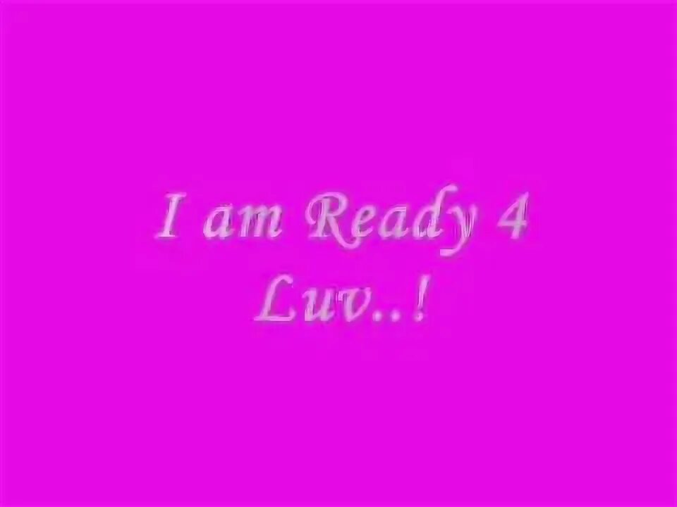 I your ready. I am ready картинка. i am ready. ready for love. i am ready for new.