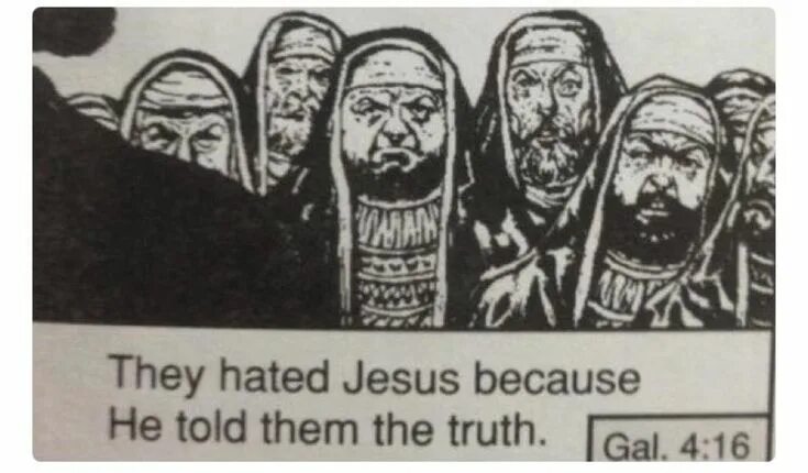 They hated Jesus because he told them the Truth. They hated Jesus because he told them the Truth драйв. They hated Jesus because he told them the Truth Drive. They hate Jesus meme. He told me the truth