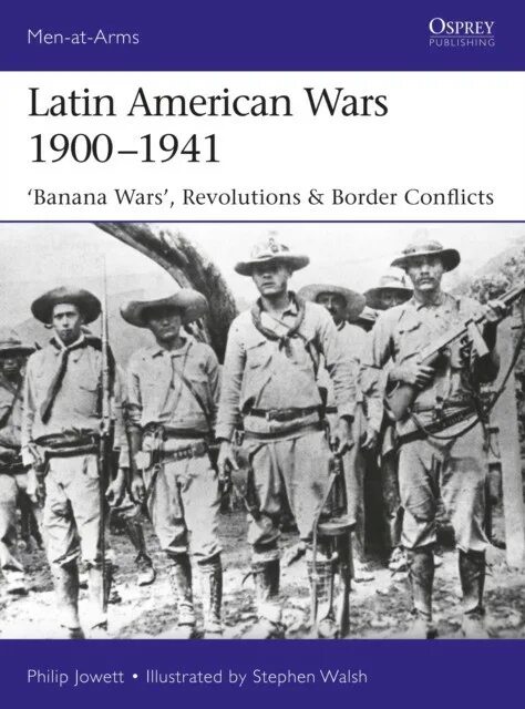 1900 1941. Latin American Wars 1900–1941. Osprey Publishing American. Stephen Walsh men-at-Arms.