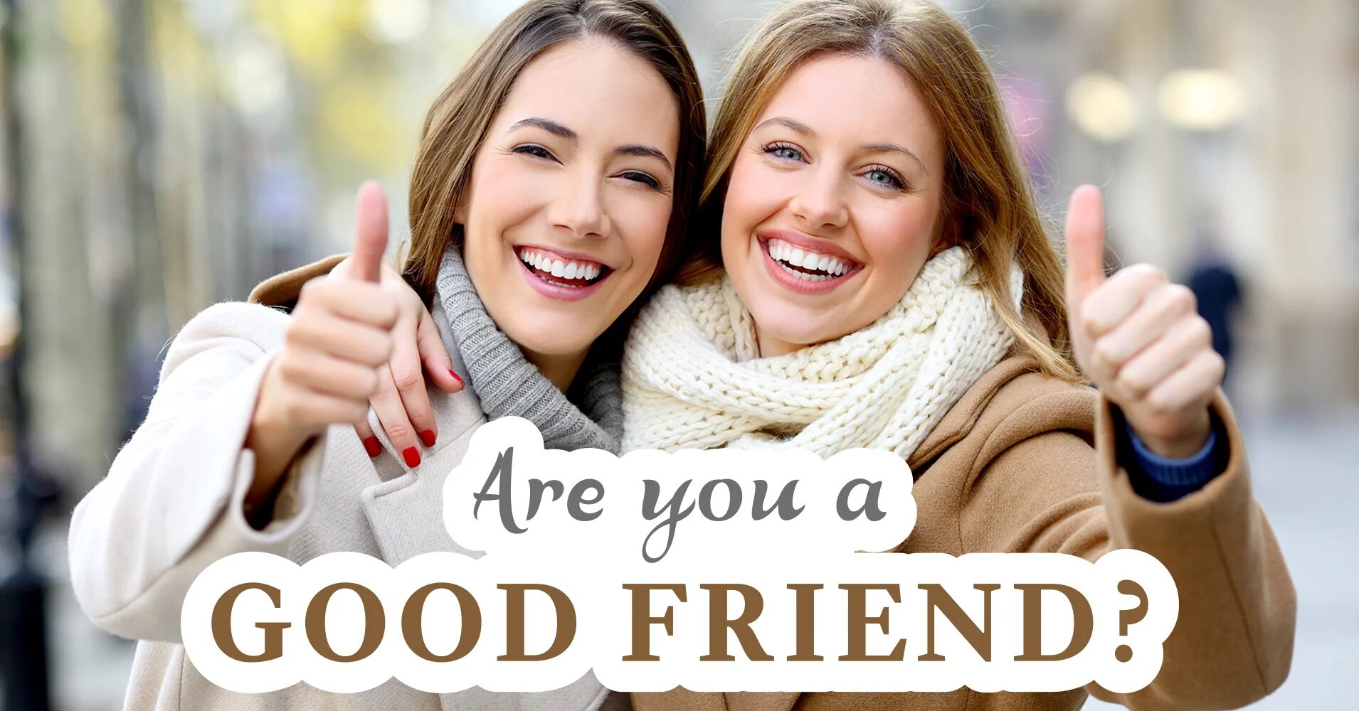 Qualities of a good friend. Тест are you a good friend. Good friends. Картинка good friends. Who my best friend