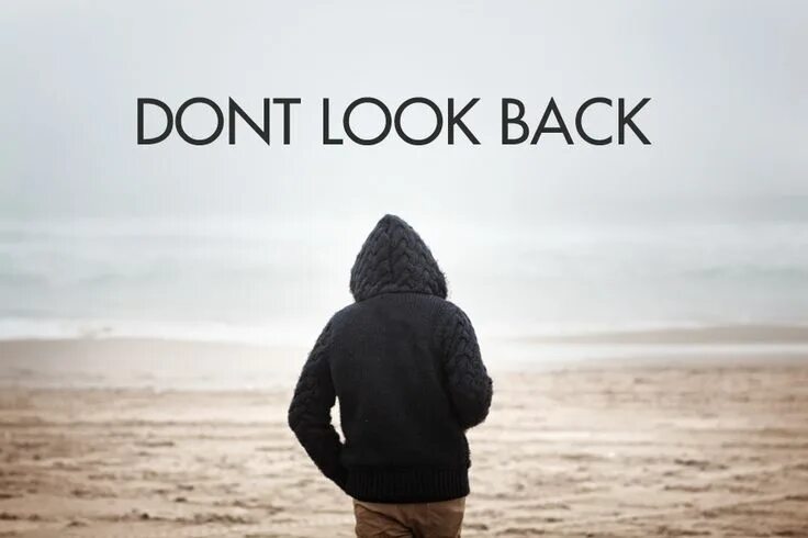 Dont back. Look back. Don't look back картинка. Картина с надписью dont look at back. Don't look back(ex/ex+).