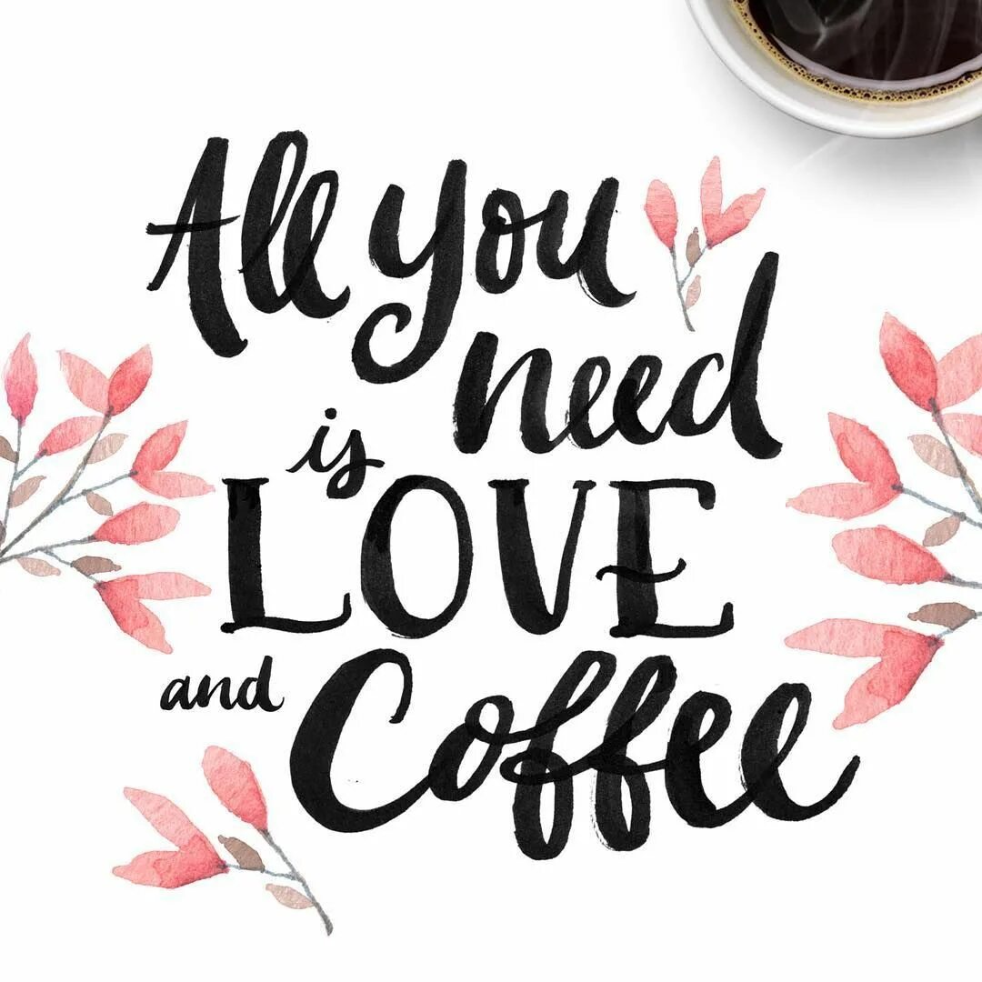 All you need is time. All you need is love and coffee. любимое кофе леттеринг. all you need is love and more coffee. all you need is love.