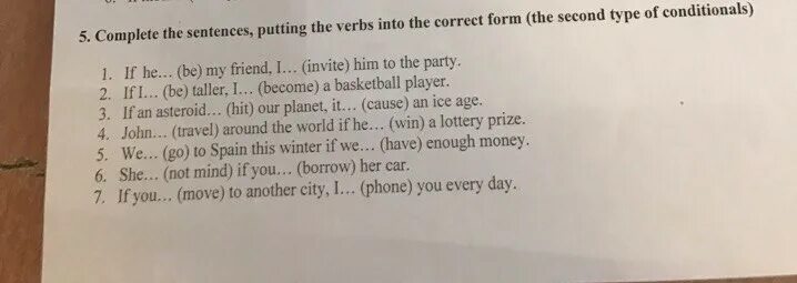 Form the sentences last he. Complete the sentences putting the verbs into the correct form. Complete the sentences putting the verbs into the correct form if he be my friend. Complete the sentences put the verb into the. Test conditionals 2. complete the sentences, putting verbs into the correct form ответы.