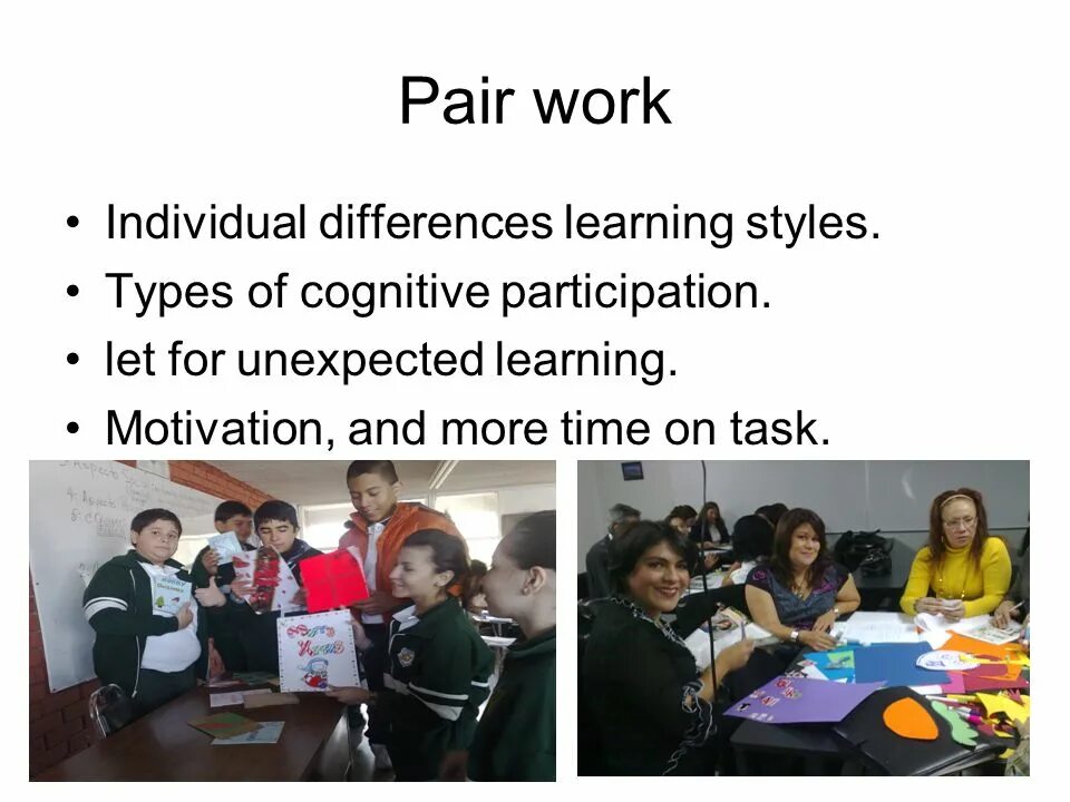 Using pair work. Pair work. pair work and group work. individual work and group work. group and pair work in class.