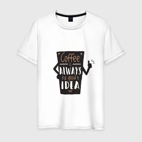 Всегда хорошая идея. Принт кофе на футболке. Мерч футболки кофе. Надписи на футболке про кофе. Принты для футболок кофе.